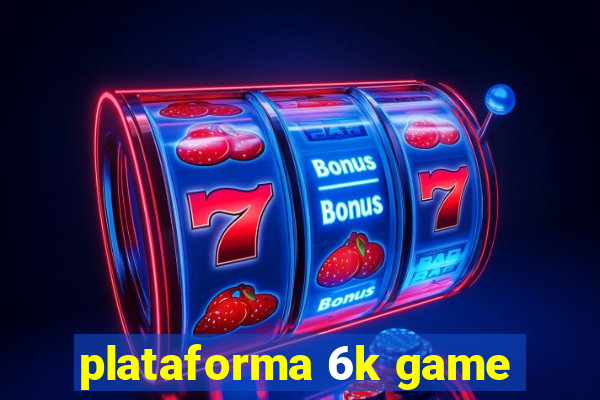 plataforma 6k game